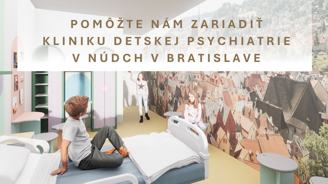 Pomôžte nám zariadiť Kliniku detskej psychiatrie v NÚDCH v Bratislave